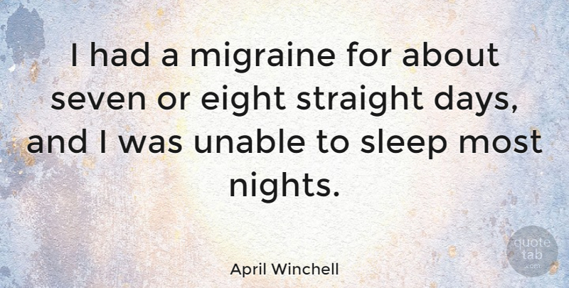 April Winchell Quote About Sleep, Night, Eight: I Had A Migraine For...