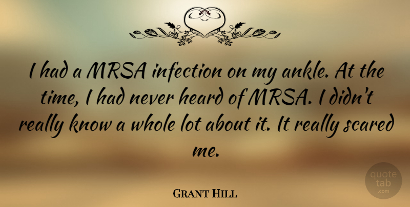 Grant Hill Quote About Infection, Time: I Had A Mrsa Infection...