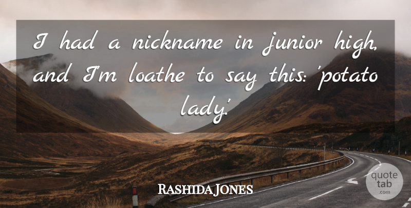 Rashida Jones Quote About Junior High, Potatoes, Nicknames: I Had A Nickname In...