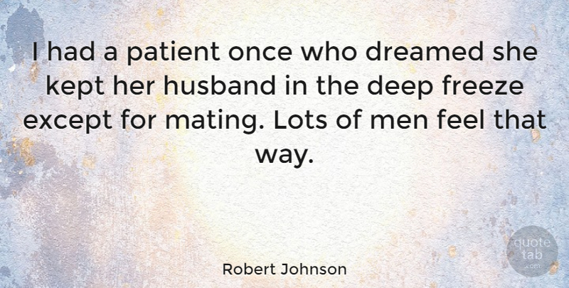 Robert Johnson Quote About Husband, Men, Way: I Had A Patient Once...