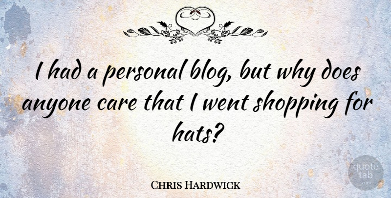 Chris Hardwick Quote About Shopping, Care, Hats: I Had A Personal Blog...