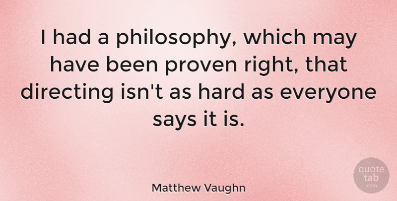 Matthew Vaughn Quote About Philosophy, May, Has Beens: I Had A Philosophy Which...