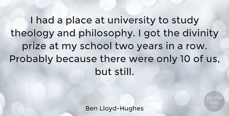 Ben Lloyd-Hughes Quote About Divinity, Prize, School, University: I Had A Place At...