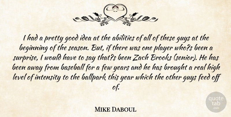 Mike Daboul Quote About Ballpark, Baseball, Beginning, Brooks, Brought: I Had A Pretty Good...