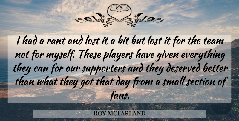 Roy McFarland Quote About Bit, Deserved, Given, Lost, Players: I Had A Rant And...