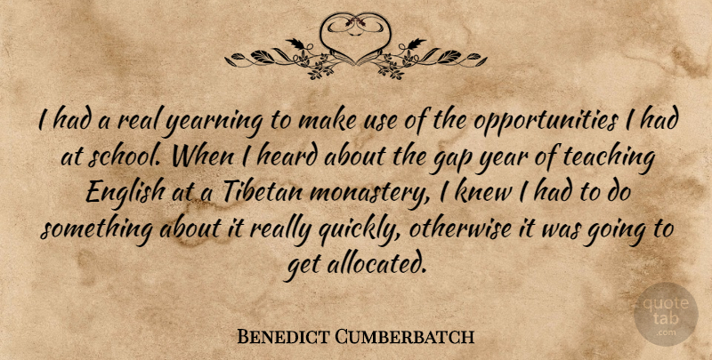 Benedict Cumberbatch Quote About Real, Teaching, School: I Had A Real Yearning...