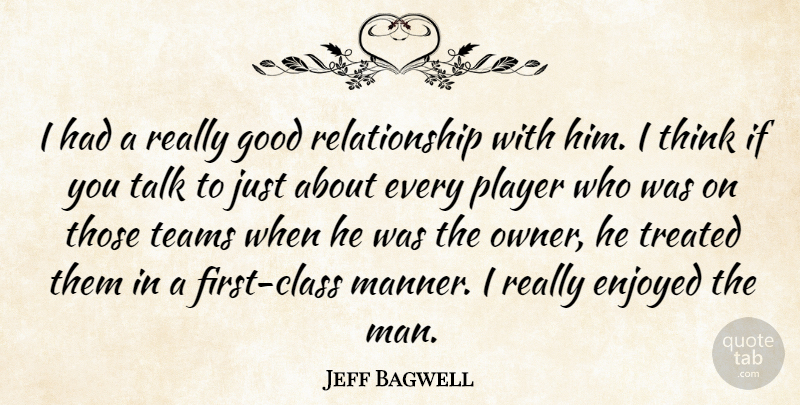 Jeff Bagwell Quote About Enjoyed, Good, Player, Relationship, Talk: I Had A Really Good...