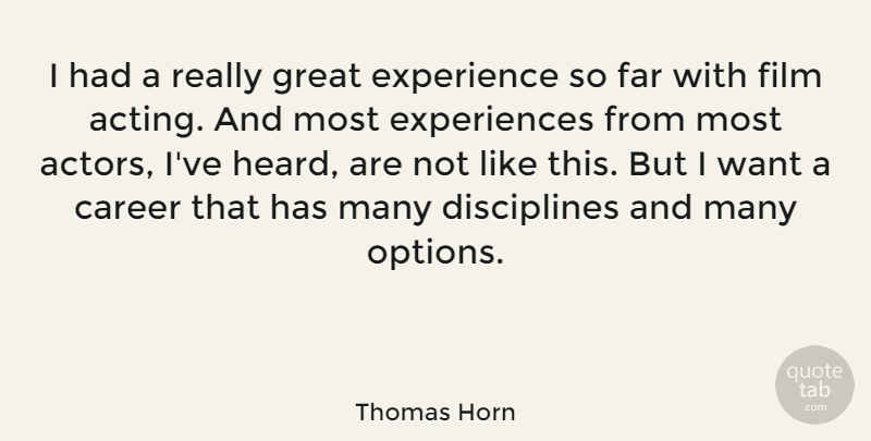 Thomas Horn Quote About Careers, Discipline, Acting: I Had A Really Great...