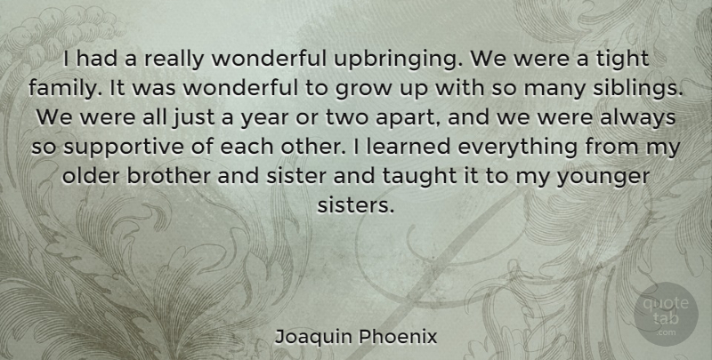 Joaquin Phoenix Quote About Brother, Growing Up, Sibling: I Had A Really Wonderful...