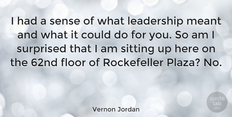 Vernon Jordan Quote About Leadership, Sitting, Sitting Up: I Had A Sense Of...