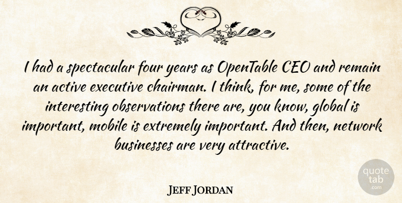Jeff Jordan Quote About Businesses, Executive, Extremely, Four, Mobile: I Had A Spectacular Four...