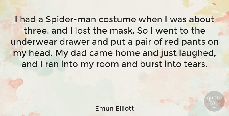 Emun Elliott Quote About Dad, Home, Men: I Had A Spider Man...