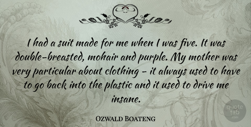 Ozwald Boateng Quote About Mother, Purple, Insane: I Had A Suit Made...