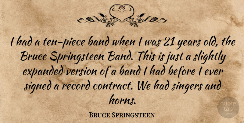 Bruce Springsteen Quote About Years, Records, Singers: I Had A Ten Piece...