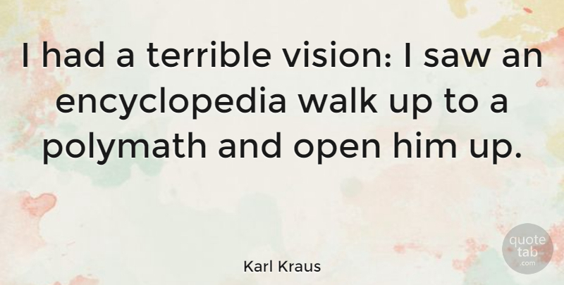 Karl Kraus Quote About Vision, Saws, Polymaths: I Had A Terrible Vision...