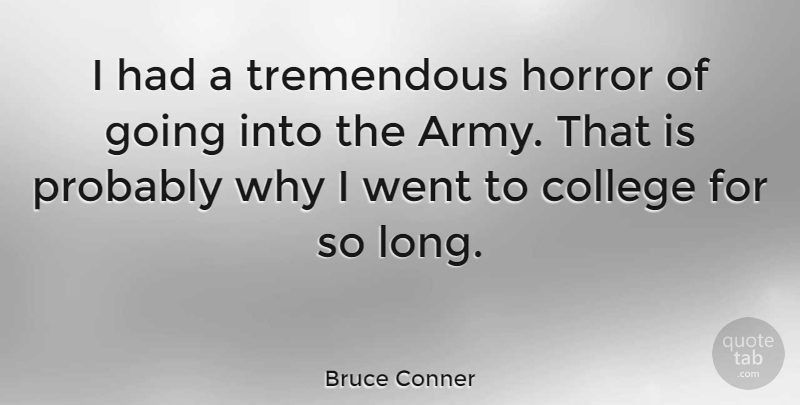 Bruce Conner Quote About Army, College, Long: I Had A Tremendous Horror...