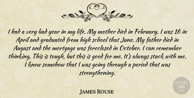 James Rouse Quote About April, August, Bad, Died, Father: I Had A Very Bad...