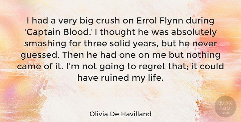 Olivia De Havilland Quote About Crush, Regret, Blood: I Had A Very Big...