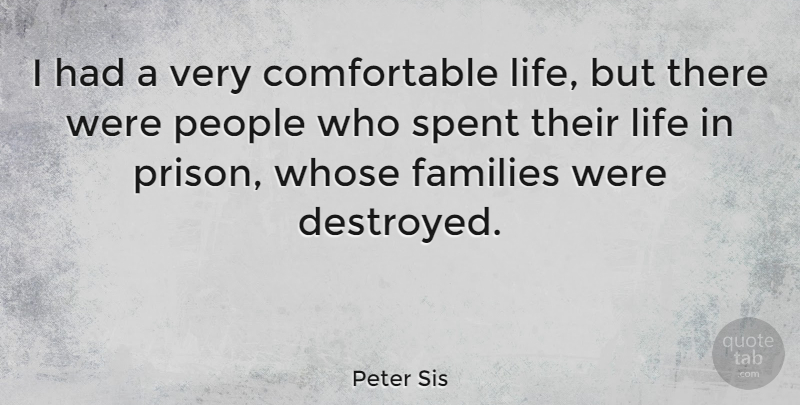 Peter Sis Quote About Life, People, Spent, Whose: I Had A Very Comfortable...