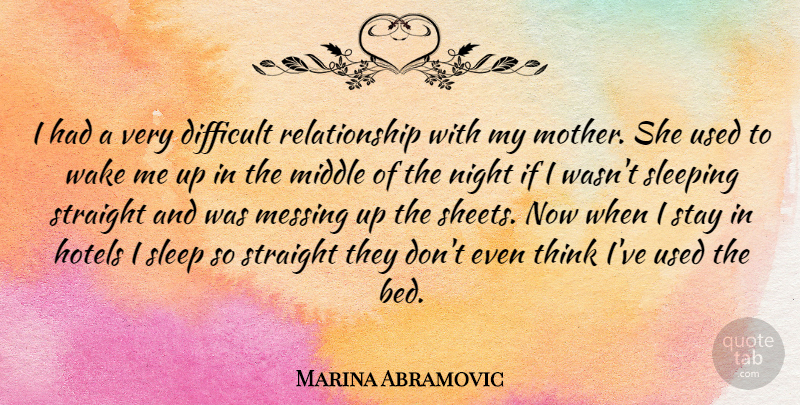 Marina Abramovic Quote About Mother, Sleep, Night: I Had A Very Difficult...