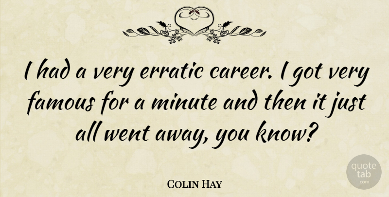 Colin Hay Quote About Careers, Erratic, Minutes: I Had A Very Erratic...