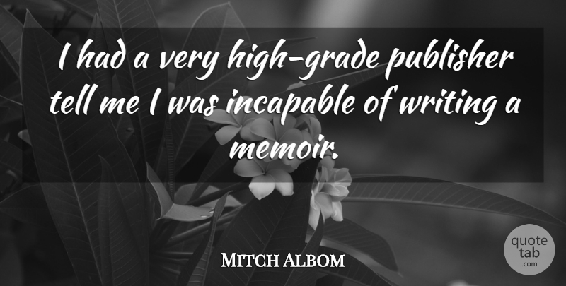 Mitch Albom Quote About Writing, Grades, Memoir: I Had A Very High...