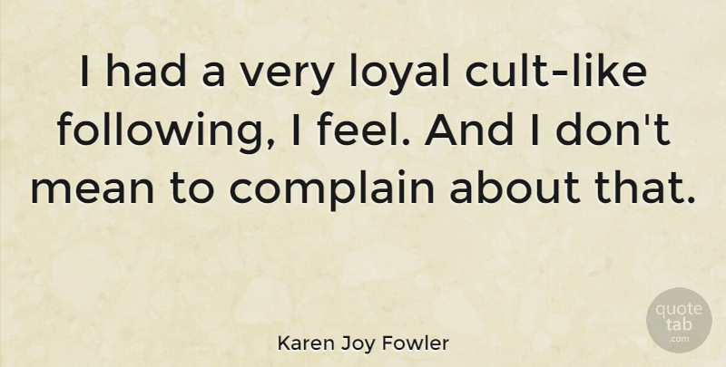 Karen Joy Fowler Quote About undefined: I Had A Very Loyal...