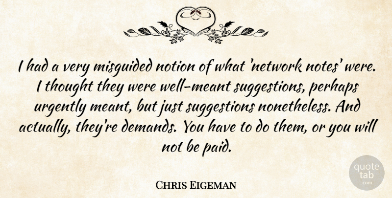 Chris Eigeman Quote About Notion, Perhaps: I Had A Very Misguided...