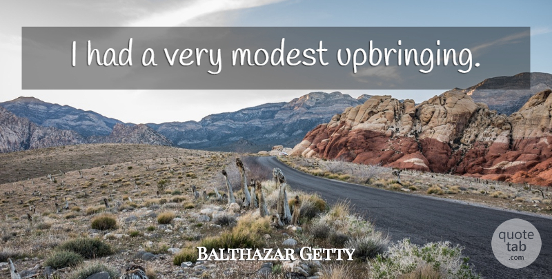 Balthazar Getty Quote About Modest, Upbringing: I Had A Very Modest...