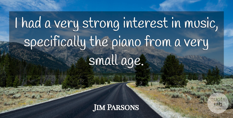 Jim Parsons Quote About Strong, Piano, Age: I Had A Very Strong...
