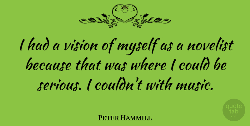 Peter Hammill Quote About Music, Novelist: I Had A Vision Of...