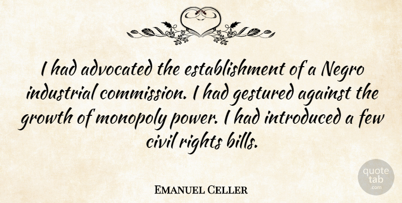 Emanuel Celler Quote About Monopoly Power, Rights, Growth: I Had Advocated The Establishment...