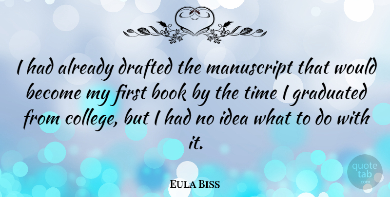 Eula Biss Quote About Drafted, Graduated, Manuscript, Time: I Had Already Drafted The...