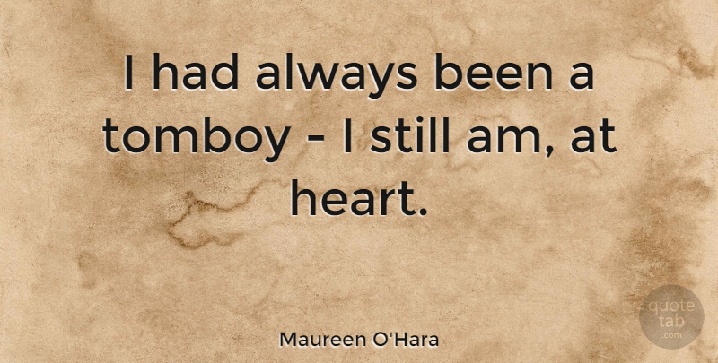 Maureen O'Hara Quote About Heart, Stills: I Had Always Been A...