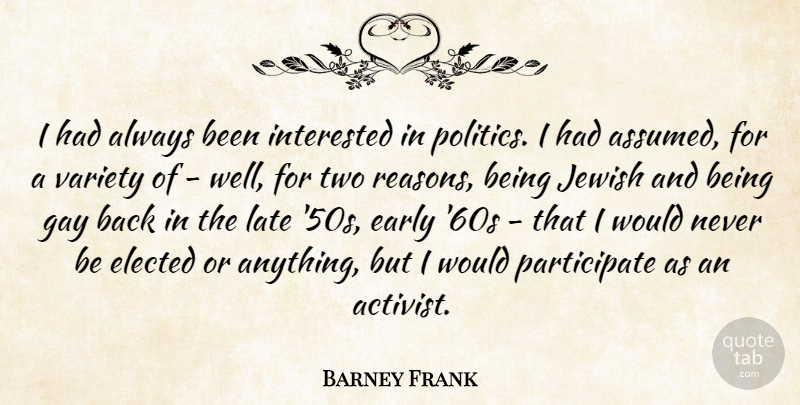 Barney Frank Quote About Early, Elected, Interested, Jewish, Politics: I Had Always Been Interested...