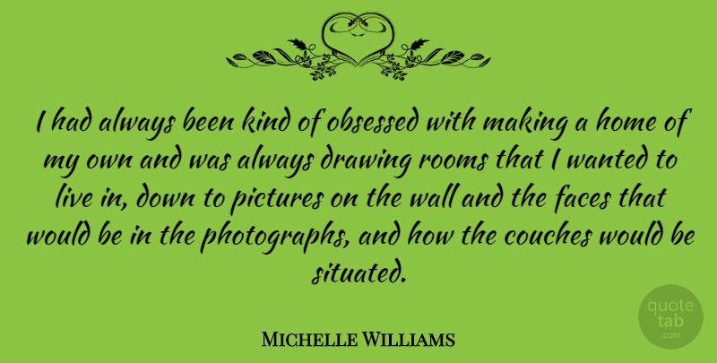 Michelle Williams Quote About Wall, Home, Drawing: I Had Always Been Kind...