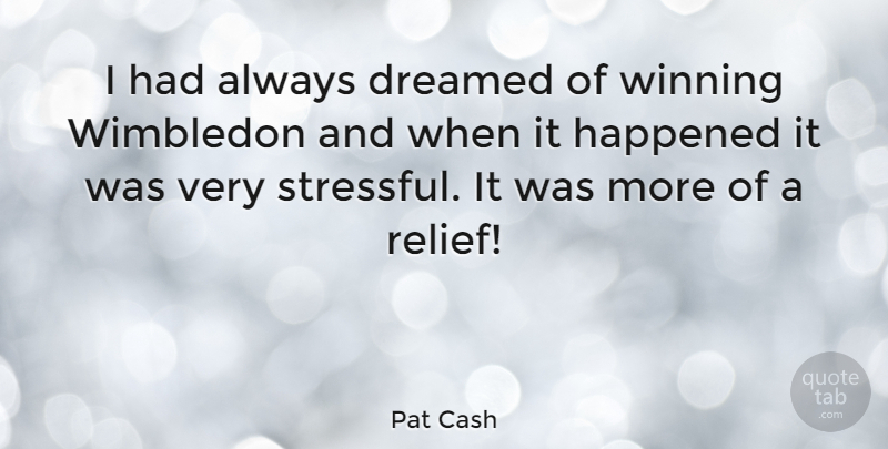 Pat Cash Quote About Winning, Relief, Wimbledon: I Had Always Dreamed Of...