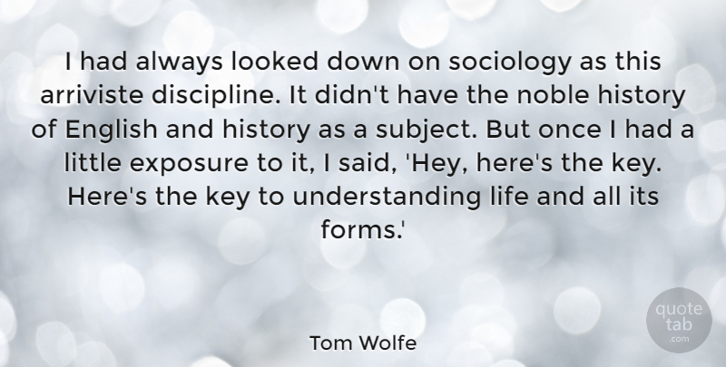 Tom Wolfe Quote About English, Exposure, History, Key, Life: I Had Always Looked Down...