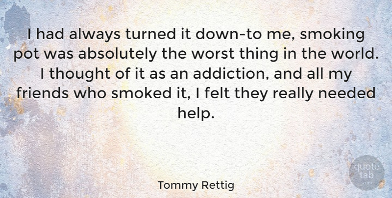 Tommy Rettig Quote About Addiction, Smoking, World: I Had Always Turned It...