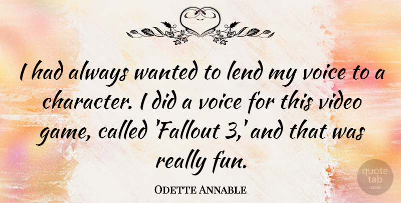 Odette Annable Quote About Fun, Character, Games: I Had Always Wanted To...