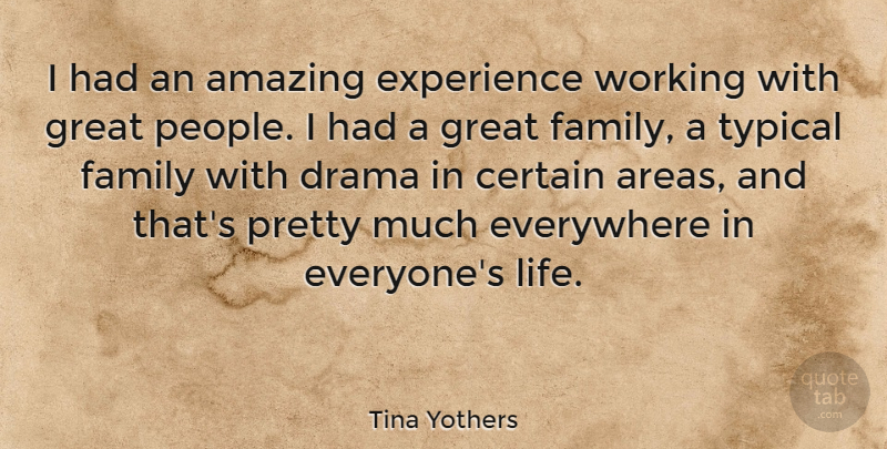 Tina Yothers Quote About Drama, People, Typical: I Had An Amazing Experience...