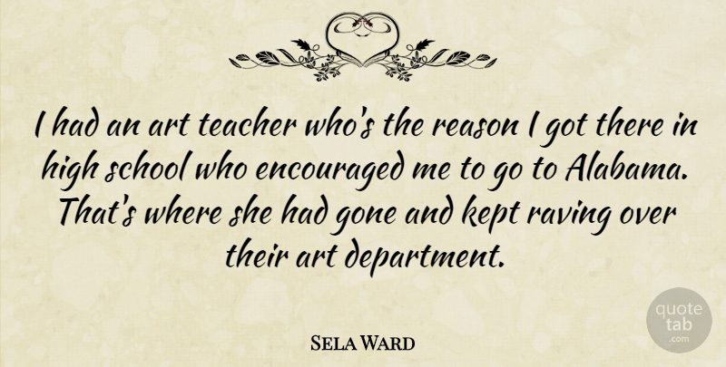 Sela Ward Quote About Teacher, Art, School: I Had An Art Teacher...
