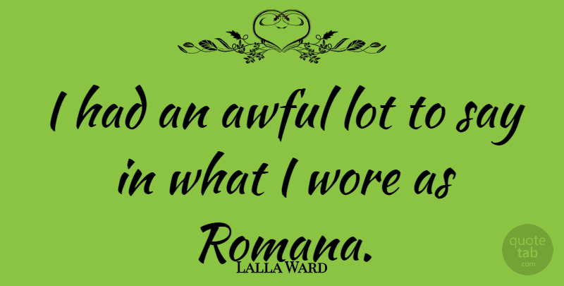 Lalla Ward Quote About Fear, Awful: I Had An Awful Lot...