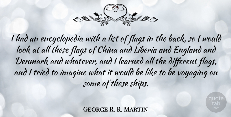George R. R. Martin Quote About Looks, Flags, Ships: I Had An Encyclopedia With...