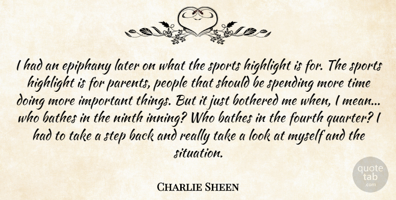 Charlie Sheen Quote About Bothered, Epiphany, Fourth, Highlight, Later: I Had An Epiphany Later...