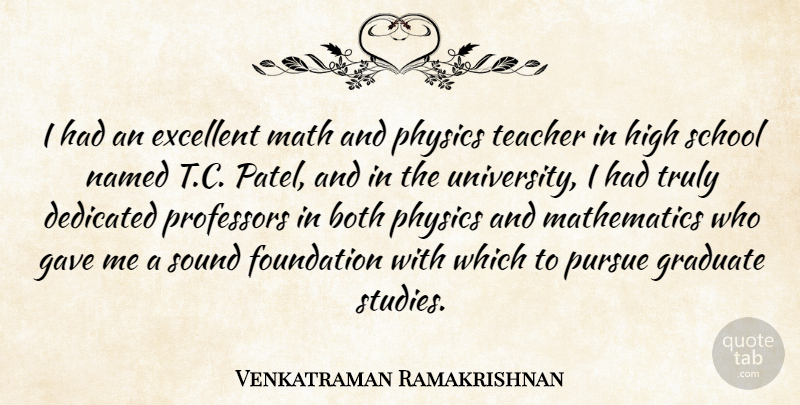 Venkatraman Ramakrishnan Quote About Both, Dedicated, Excellent, Gave, Graduate: I Had An Excellent Math...