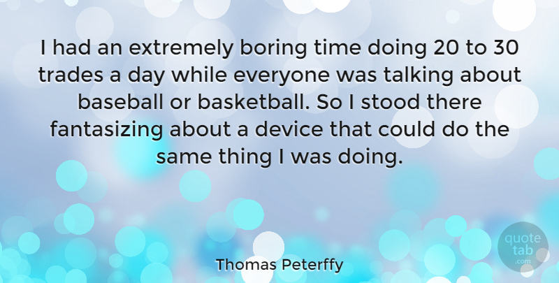 Thomas Peterffy Quote About Basketball, Baseball, Talking: I Had An Extremely Boring...