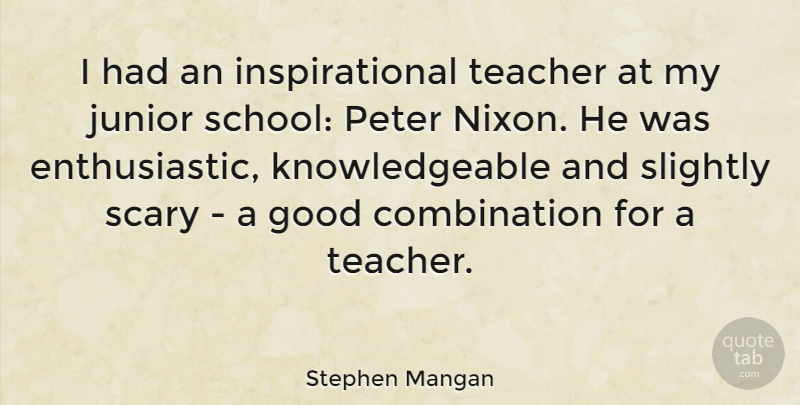 Stephen Mangan Quote About Teacher, School, Scary: I Had An Inspirational Teacher...