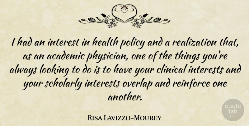 Risa Lavizzo-Mourey Quote About Academic, Clinical, Health, Interest, Interests: I Had An Interest In...