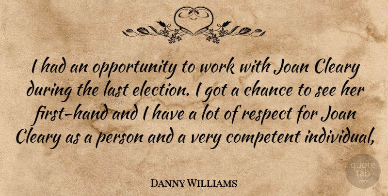 Danny Williams Quote About Chance, Competent, Joan, Last, Opportunity: I Had An Opportunity To...